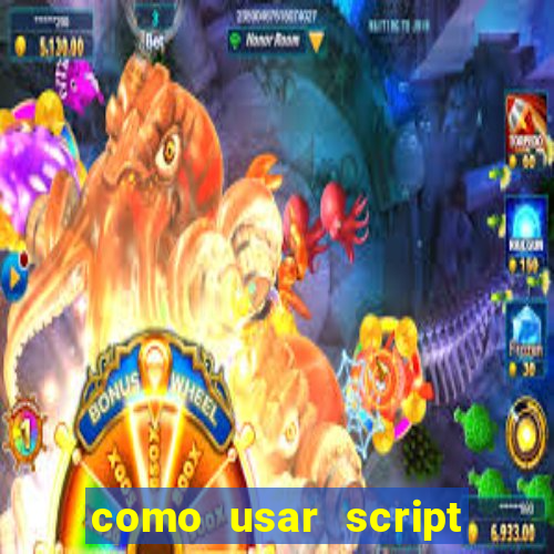 como usar script no cmsp